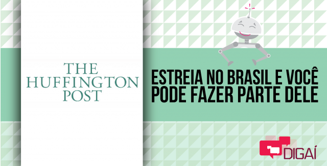 Huffington Post estreia no Brasil e você pode fazer parte dele