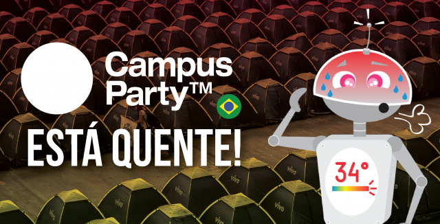 A Campus Party Brasil está quente!