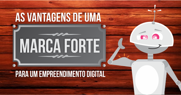 As vantagens de uma marca forte para um empreendimento digital