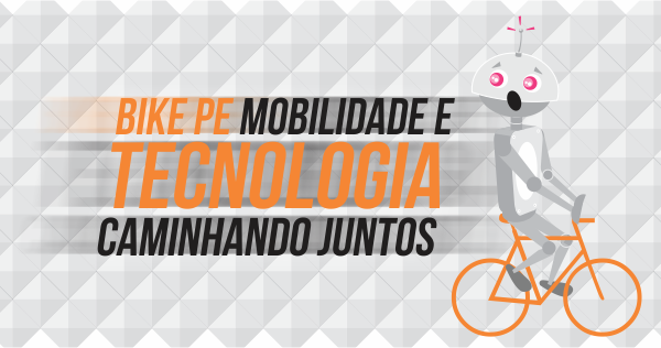 Bike PE Mobilidade e Tecnologia caminhando juntos