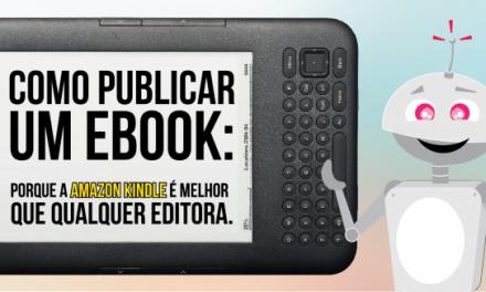 Como publicar um ebook: porque a Amazon Kindle é melhor que qualquer editora