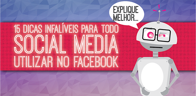 15 dicas infalíveis para todo Social Media utilizar no Facebook