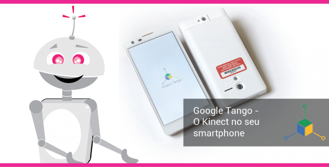 Google Tango – o Kinect no Smartphone