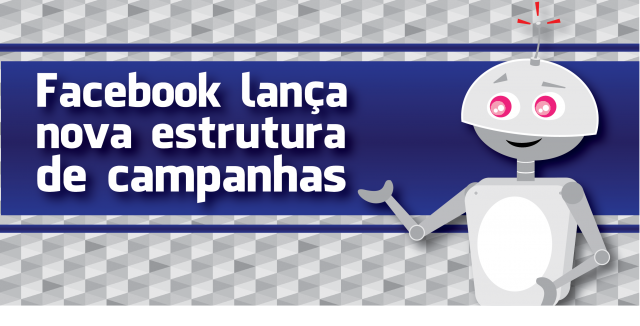 Facebook lança nova estrutura de campanhas