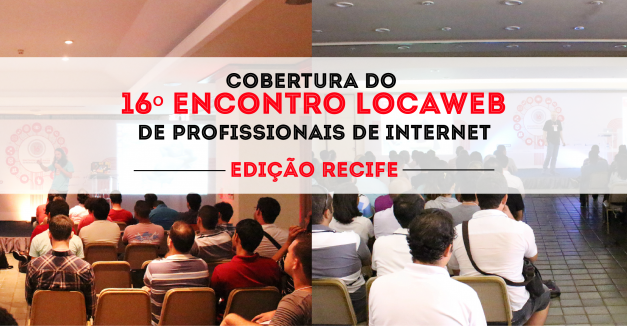Cobertura do 16º Encontro Locaweb de Profissionais da Internet – Edição Recife