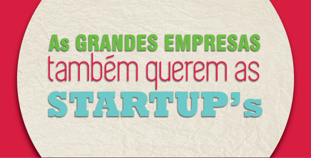 As grandes empresas também querem as STARTUPs