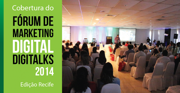 Cobertura do Fórum de Marketing Digital Digitalks 2014 – Edição Recife