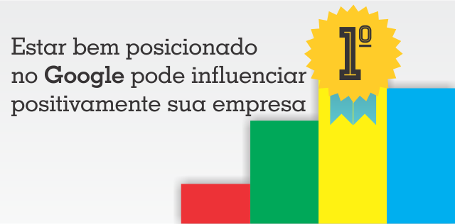 Estar bem posicionado no Google pode influenciar positivamente sua empresa