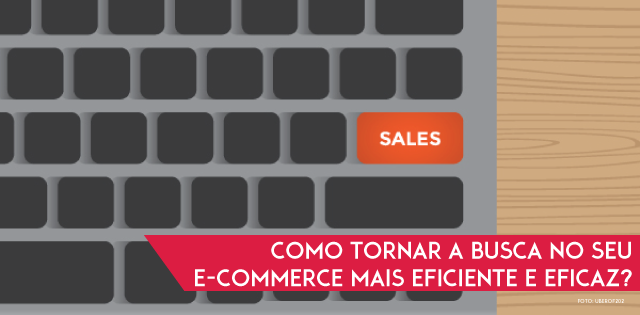 Como tornar a busca no seu e-commerce mais eficiente e eficaz?