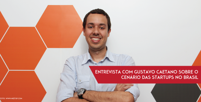 Entrevista com Gustavo Caetano sobre o cenário das startups no Brasil