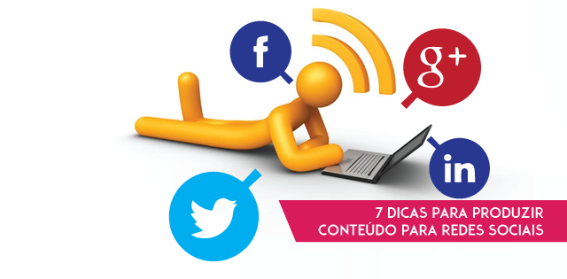 7 dicas para produzir conteúdo para Redes Sociais