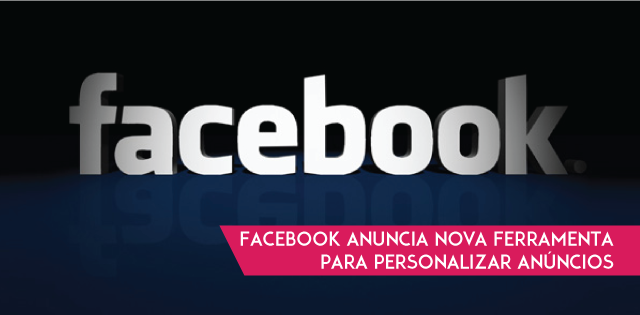 Facebook anuncia nova ferramenta para personalizar anúncios