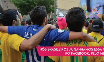 Nós brasileiros já ganhamos essa Copa. No Facebook, pelo menos.