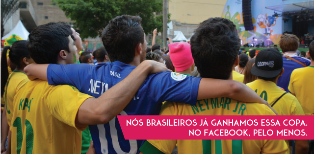 Nós brasileiros já ganhamos essa Copa. No Facebook, pelo menos.