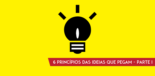 6 princípios das ideias que pegam – parte I