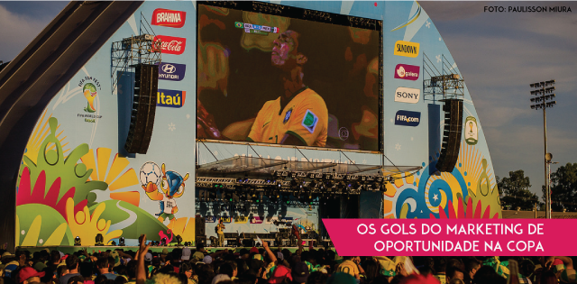 Os gols do marketing de oportunidade na Copa