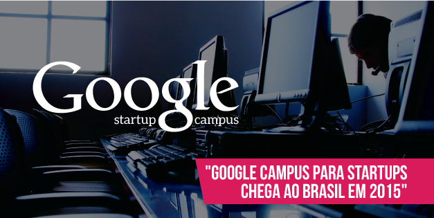 Google Campus para startups chega ao Brasil em 2015