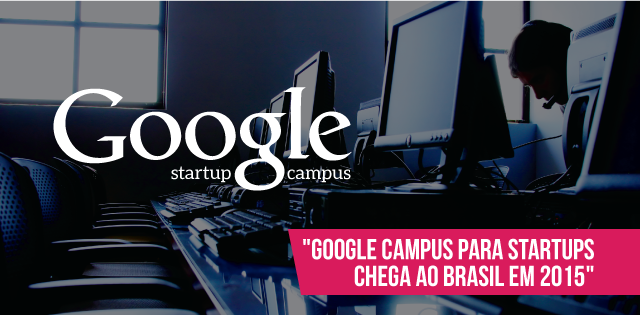 Google Campus para startups chega ao Brasil em 2015