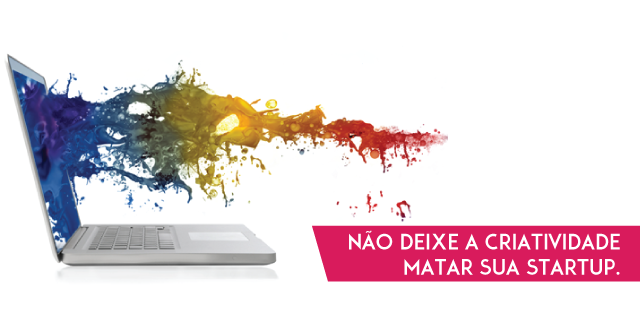 Não deixe a criatividade matar sua startup