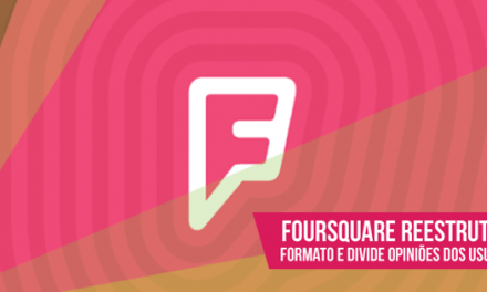 Foursquare reestrutura formato e divide opiniões dos usuários
