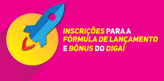 Inscrições para a Fórmula de Lançamento e Bônus do Digaí