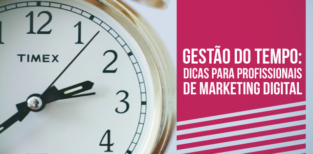 Gestão do Tempo: Dicas para Profissionais de Marketing Digital