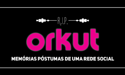 Orkut: Memórias Póstumas de uma rede social