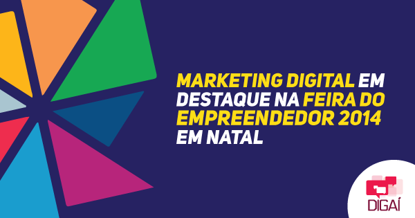 Marketing digital em destaque na Feira do Empreendedor 2014 em Natal