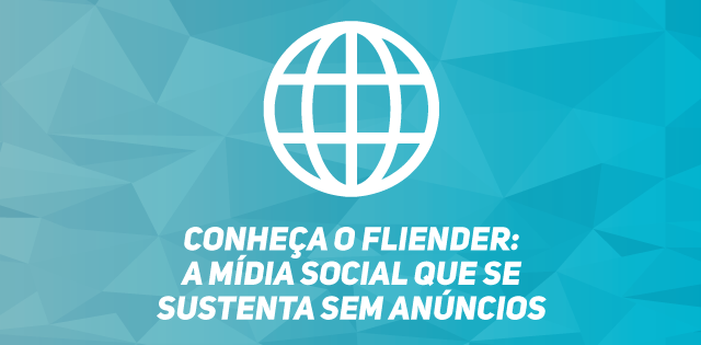 Conheça o Fliender: a mídia social que se sustenta sem anúncios