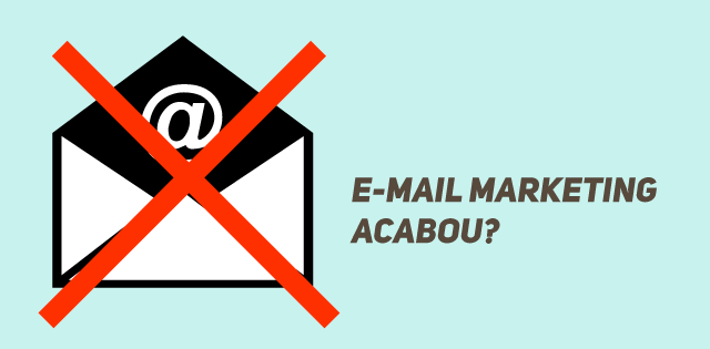 Email Marketing Acabou?