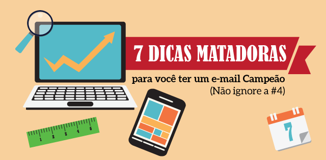 7 Dicas Matadoras para você ter um e-mail marketing Campeão  (Não ignore a #4)