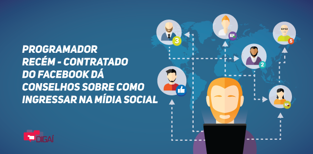 Recém – contratado do Facebook dá dicas sobre como ingressar na mídia social