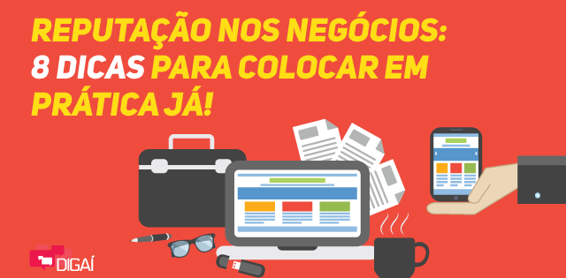 Reputação nos negócios: 8 dicas para colocar em prática já!