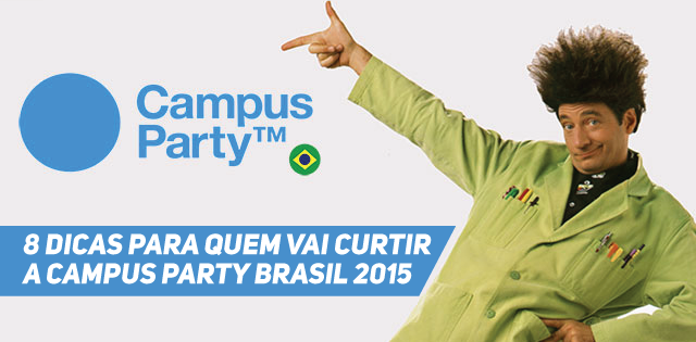 8 dicas para quem vai curtir a Campus Party Brasil 2015