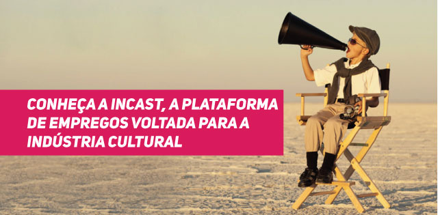 Conheça a inCast, a plataforma de empregos voltada para a indústria cultural