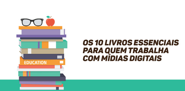 Os 10 livros essenciais para quem trabalha com mídias digitais