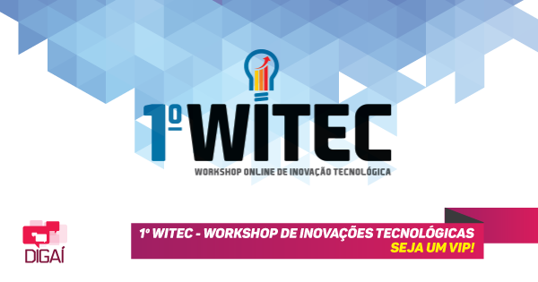 1º WITEC – Workshop de Inovações Tecnológicas – Seja VIP!