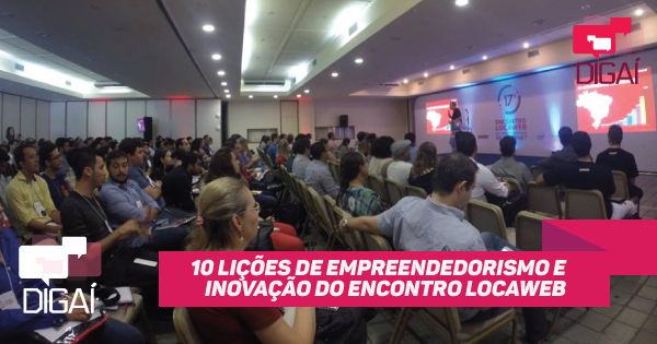 10 lições de empreendedorismo e inovação do Encontro Locaweb