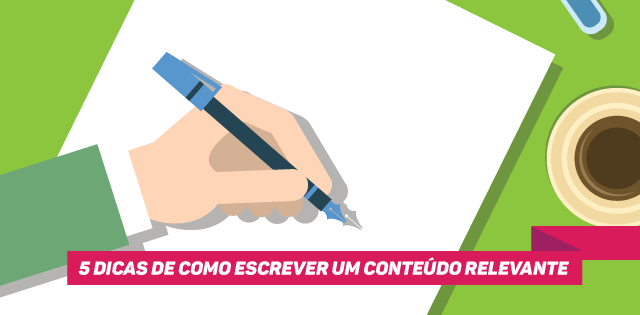 5 Dicas de como Escrever um Conteúdo Relevante