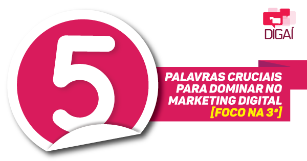 5 Palavras Cruciais Para Dominar no Marketing Digital [Foco na 3ª]