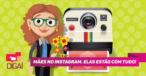 Mães no Instagram. Elas estão com tudo!