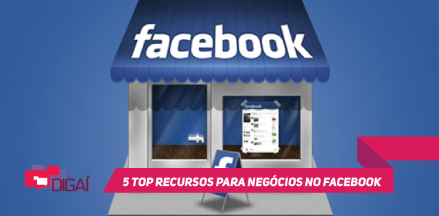 5 TOP recursos para negócios no Facebook