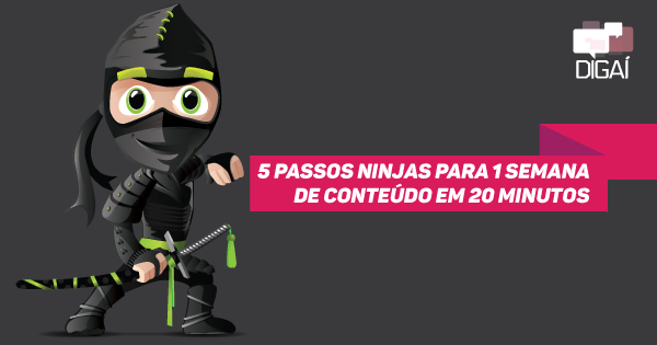 5 passos ninjas para 1 semana de conteúdo em 20 minutos