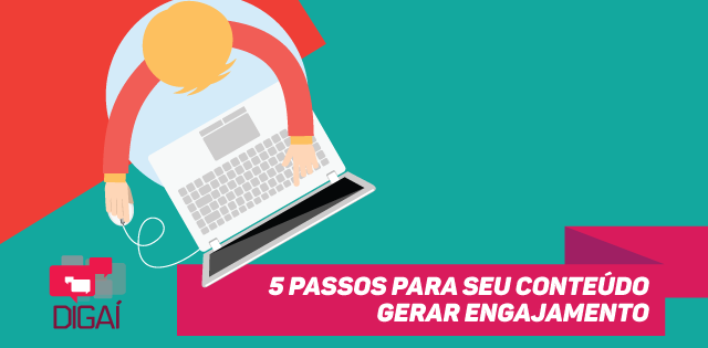 5 passos para seu conteúdo gerar engajamento