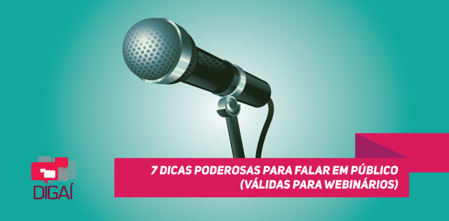 7 Dicas Poderosas para falar em público (válidas para webinários)