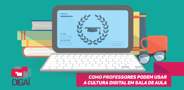 Como professores podem usar a cultura digital em sala de aula