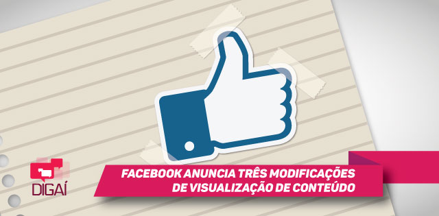 Facebook anuncia três modificações de visualização de conteúdo