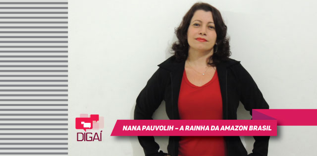 Nana Pauvolih – a rainha da Amazon Brasil
