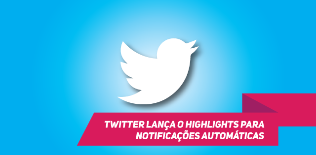 Twitter lança o Highlights para notificações automáticas