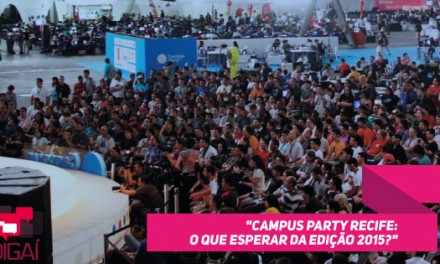 Campus Party Recife: O que esperar da edição 2015?
